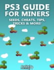 Image for PS3 Guide for Miners - Seeds, Cheats, Tips, Tricks &amp; More!: (An Unofficial Minecraft Book)