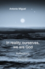 Image for In reality, ourselves, we are God : Refections of a human experience