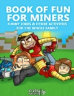 Image for Book of Fun for Miners - Funny Jokes &amp; Other Activities for the Whole Family: (An Unofficial Minecraft Book)