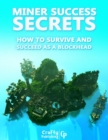 Image for Miner Success Secrets - How to Survive and Succeed as a Blockhead: (An Unofficial Minecraft Book)