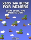 Image for Xbox 360 Cheats for Miners - Cheat Codes, Tips, Tricks &amp; More: (An Unofficial Minecraft Book)