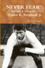 Image for Never Fear: the Life &amp; Times of Forest K. Ferguson Jr.