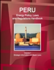 Image for Peru Energy Policy, Laws and Regulations Handbook Volume 1 Strategic Information and Basic Laws