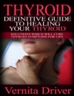 Image for Thyroid: Definitive Guide to Healing Your Thyroid: Solutions Which Will Cure Thyroid Symptoms for Life