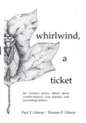 Image for whirlwind, a ticket : the Cicada&#39;s poetry album about counter-seances, wise maniacs, and succeeding failures.
