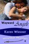 Image for Wayward Angels, Book 4 of the Wounded Warriors Series