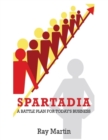 Image for Spartadia: A Battle Plan for Today&#39;s Business