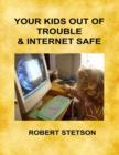 Image for Your Kids Out of Trouble and Internet Safe