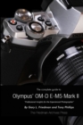 Image for The Complete Guide to Olympus&#39; E-M5 II (B&amp;W Edition)