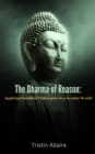 Image for Dharma of Reason: Applying Buddhist Philosophy in a Secular World