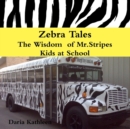 Image for Zebra Tales- the Wisdom of Mr.Stripes - Kids at School