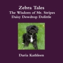 Image for Zebra Tales - the Wisdom of Mr. Stripes - Daisy Dewdrop Dolittle