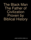 Image for Black Man the Father of Civilization Proven By Biblical History
