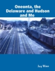Image for Oneonta, the Delaware and Hudson and Me