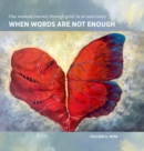 Image for When words are not enough : One woman&#39;s journey through grief, in art and essays