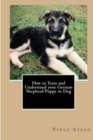 Image for How to Train and Understand Your German Shepherd Puppy or Dog