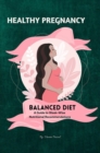 Image for Healthy Pregnancy : Balanced Diet, A Guide to Week-wise Nutritional Recommendations