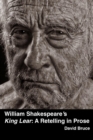 Image for William Shakespeare&#39;s &quot;King Lear&quot;: A Retelling in Prose