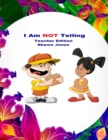 Image for I Am NOT Telling Teacher Edition