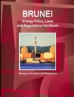 Image for Brunei Energy Policy, Laws and Regulations Handbook - Strategic Information and Regulations