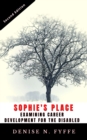 Image for Sophie&#39;s Place: Examining Career Development for the Disabled