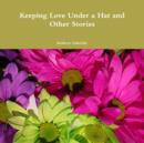 Image for Keeping Love Under a Hat and Other Stories