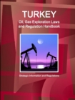 Image for Turkey Oil, Gas Exploration Laws and Regulation Handbook - Strategic Information and Regulations