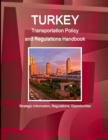 Image for Turkey Transportation Policy and Regulations Handbook - Strategic Information, Regulations, Opportunities