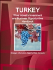 Image for Turkey Wine Industry Investment and Business Opportunities Handbook - Strategic Information, Opportunities, Contacts