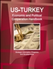 Image for Us - Turkey Economic and Political Cooperation Handbook - Strategic Information, Programs and Developments