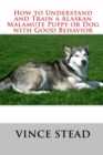Image for How to Understand and Train a Alaskan Malamute Puppy or Dog with Good Behavior