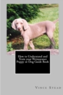 Image for How to Understand and Train Your Weimaraner Puppy or Dog Guide Book