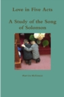 Image for Love in Five Acts; A Study of the Song of Solomon