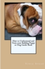 Image for How to Understand and Train Your Bulldog Puppy or Dog Guide Book