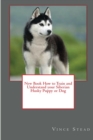 Image for New Book How to Train and Understand Your Siberian Husky Puppy or Dog