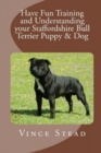 Image for Have Fun Training and Understanding Your Staffordshire Bull Terrier Puppy &amp; Dog