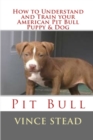 Image for How to Understand and Train Your American Pit Bull Puppy &amp; Dog