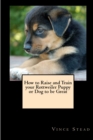 Image for How to Raise and Train Your Rottweiler Puppy or Dog to be Great