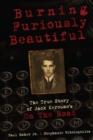 Image for Burning Furiously Beautiful: the True Story of Jack Kerouac&#39;s &quot;on the Road&quot;
