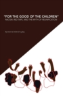 Image for &quot;For the Good of the Children&quot; Racism, Red Tape and the Myth of Family Reunification