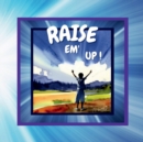 Image for Raise Em&#39; Up!