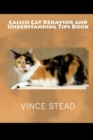 Image for Calico Cat Behavior and Understanding Tips Book
