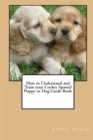 Image for How to Understand and Train Your Cocker Spaniel Puppy or Dog Guide Book