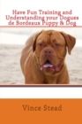 Image for Have Fun Training and Understanding Your Dogues De Bordeaux Puppy &amp; Dog