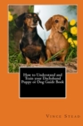 Image for How to Understand and Train Your Dachshund Puppy or Dog Guide Book