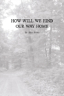 Image for How Will We Find Our Way Home