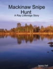 Image for Mackinaw Snipe Hunt: A Ray Lillibridge Story