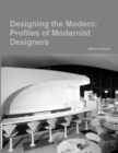 Image for Designing the Modern: Profiles of Modernist Designers