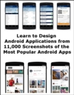 Image for Learn to Design Android Applications from 11,000 Screenshots of the Most Popular Android Apps