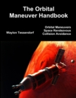 Image for The Orbital Maneuver Handbook: Orbital Maneuvers, Space Rendezvous, and Collision Avoidance